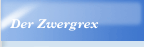 Der Zwergrex
