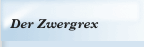 Der Zwergrex