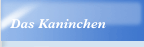Das Kaninchen